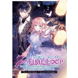 7th Time Loop: The Villainess Enjoys a Carefree Life Married to Her Worst Enemy! (Light Novel) Vol. 6