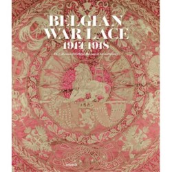 Belgian War Lace 1914-1918: The Collection of the Royal Museums of Art and History