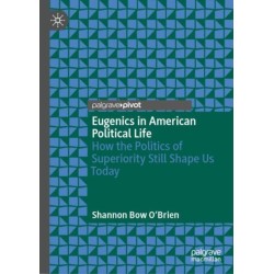 Eugenics in American Political Life: How the Politics of Superiority Still Shape Us Today