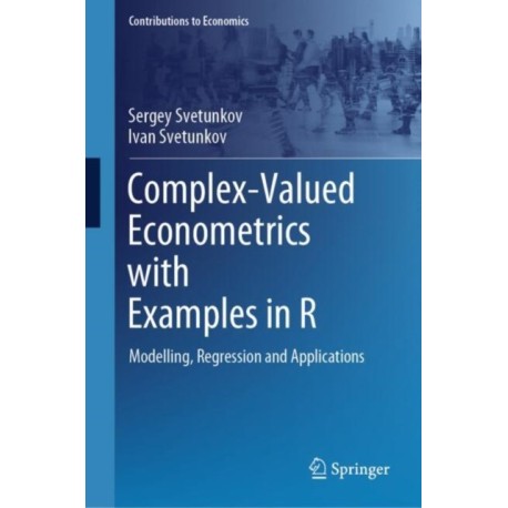 Complex-Valued Econometrics with Examples in R: Modelling, Regression and Applications