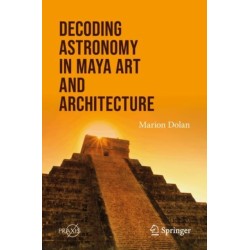 Decoding Astronomy in Maya Art and Architecture