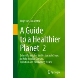 A Guide to a Healthier Planet, Volume 2: Scientific Insights and Actionable Steps to Help Resolve Climate, Pollution and Biodiversity Issues