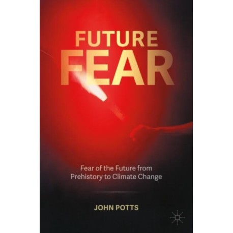 Future Fear: Fear of the Future from Prehistory to Climate Change