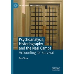 Psychoanalysis, Historiography, and the Nazi Camps: Accounting for Survival
