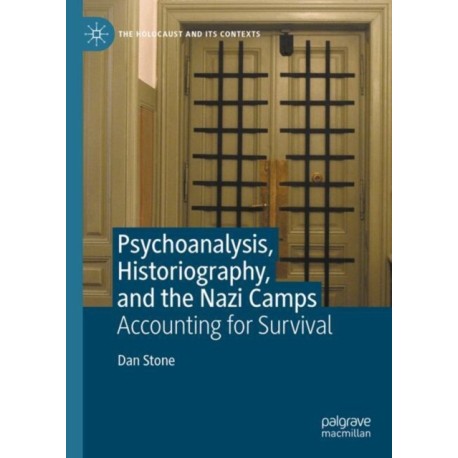 Psychoanalysis, Historiography, and the Nazi Camps: Accounting for Survival