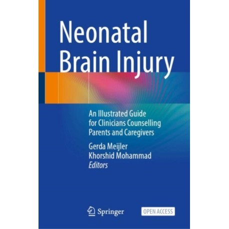 Neonatal Brain Injury: An Illustrated Guide for Clinicians Counselling Parents and Caregivers