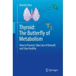 Thyroid: The Butterfly of Metabolism: How to prevent, take care of oneself, and stay healthy