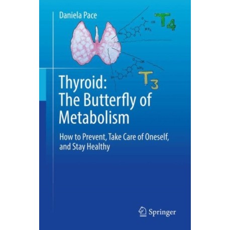 Thyroid: The Butterfly of Metabolism: How to prevent, take care of oneself, and stay healthy