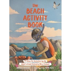The Beach Activity Book: 99 Ideas for Activities by the Water Around Aotearoa New Zealand