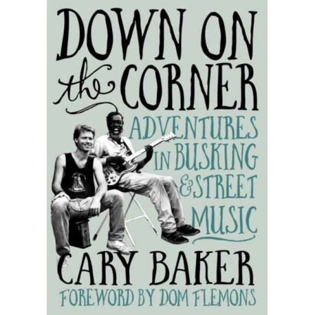 Down On The Corner: Adventures In Busking & Street Music