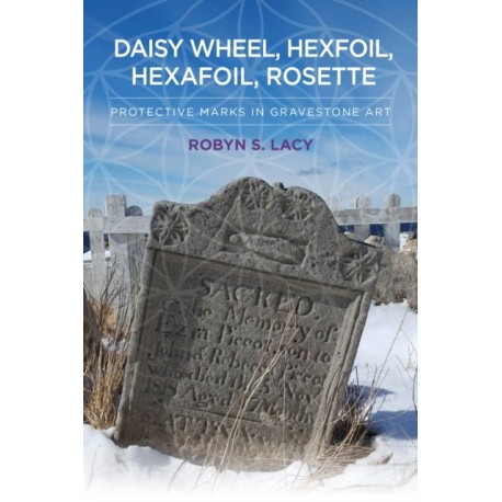 Daisy Wheel, Hexfoil, Hexafoil, Rosette: Protective Marks in Gravestone Art