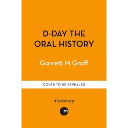 When the Sea Came Alive: The Oral History of D-Day