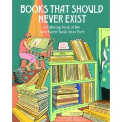 Books That Should Never Exist: A Coloring Book of the Best Worst Book Ideas Ever