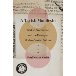 A Taytsh Manifesto: Yiddish, Translation, and the Making of Modern Jewish Culture