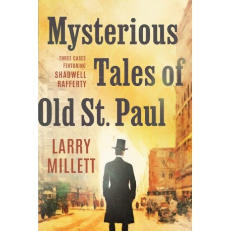 Mysterious Tales of Old St. Paul: Three Cases Featuring Shadwell Rafferty