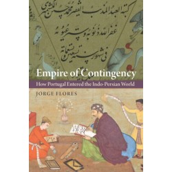 Empire of Contingency: How Portugal Entered the Indo-Persian World