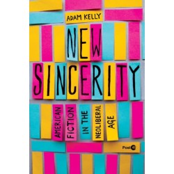 New Sincerity: American Fiction in the Neoliberal Age