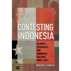 Contesting Indonesia: Islamist, Separatist, and Communal Violence Since 1945