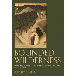 Bounded Wilderness: Land and Reform at the Hermitage of Fonte Avellana, Ca. 1035-1072