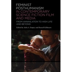 Feminist Posthumanism in Contemporary Science Fiction Film and Media: From Annihilation to High Life and Beyond