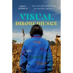 Visual Disobedience: Art and Decoloniality in Central America