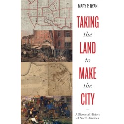 Taking the Land to Make the City: A Bicoastal History of North America