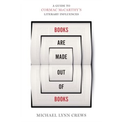 Books Are Made Out of Books: A Guide to Cormac McCarthy's Literary Influences
