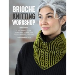 Brioche Knitting Workshop: A Beginner's Guide to Brioche Techniques with 15 Modern Patterns