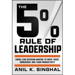 The 5% Rule of Leadership: Using Lean Decision-Making to Drive Trust, Ownership, and Team Productivity