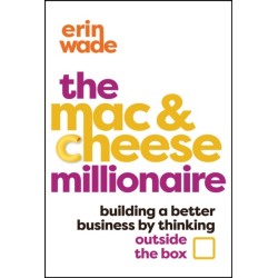 The Mac & Cheese Millionaire: Building a Better Business by Thinking Outside the Box