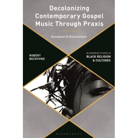 Decolonizing Contemporary Gospel Music Through Praxis: Handsworth Revolutions
