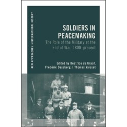 Soldiers in Peacemaking: The Role of the Military at the End of War, 1800-present