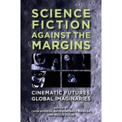 Science Fiction Against the Margins: Cinematic Futures, Global Imaginaries
