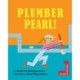 Plumber Pearl!