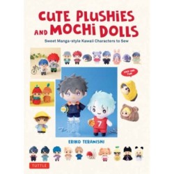 Cute Plushies and Mochi Dolls: Sweet Manga-style Kawaii Characters to Sew