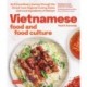 Vietnamese Food and Food Culture: A Life-Changing Journey through the Street Foods, Regional Cooking Styles and Local Ingredients of Vietnam