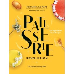 Patisserie Revolution: The Healthy Baking Bible