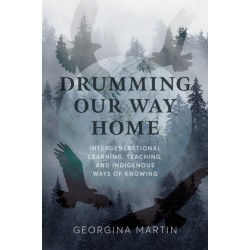 Drumming Our Way Home: Intergenerational Learning, Teaching, and Indigenous Ways of Knowing