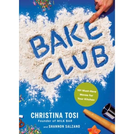 Bake Club: 101 Must-Have Moves for Your Kitchen: A Cookbook