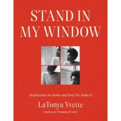 Stand in My Window: Meditations on Home and How We Make It