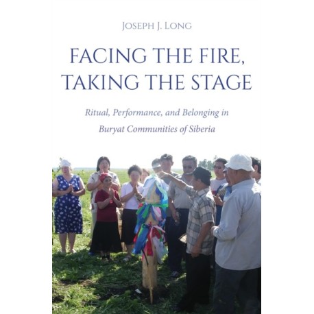 Facing the Fire, Taking the Stage: Ritual, Performance, and Belonging in Buryat Communities of Siberia