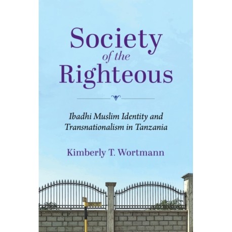 Society of the Righteous: Ibadhi Muslim Identity and Transnationalism in Tanzania