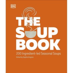 The Soup Book: 200 Ingredient-led Seasonal Soups