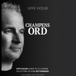 Champens Ord: Uffe Holms guide til et sjovere og lettere liv som guttermand