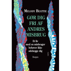 Gør dig fri af andres misbrug: Et liv med en misbruger behøver ikke ødelægge dig