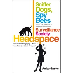 Headspace: Sniffer Dogs, Spy Bees and One Woman's Adventures in the Surveillance Society