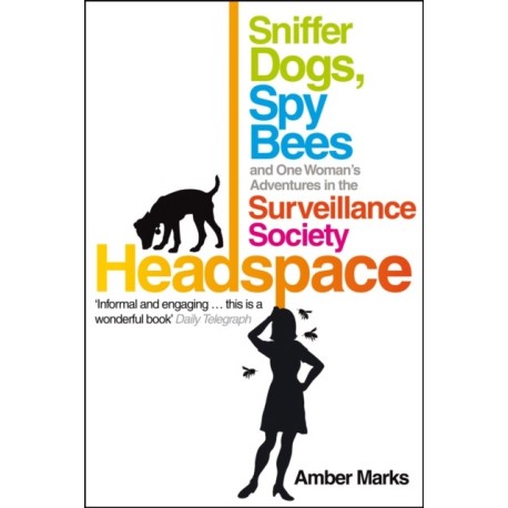 Headspace: Sniffer Dogs, Spy Bees and One Woman's Adventures in the Surveillance Society