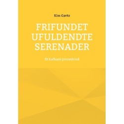 Frifundet Ufuldendte serenader: Et Kafkask procesbind