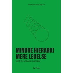 Mindre hierarki, mere ledelse: Veje til den selvledende organisation