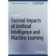 Societal Impacts of Artificial Intelligence and Machine Learning